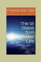 The 12 Steps To A Better Life B0F69PYDBT Book Cover