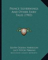 Prince Silverwings And Other Fairy Tales 1120682061 Book Cover