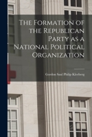 The Formation of the Republican Party as a National Political Organization 1017317240 Book Cover