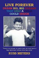 LIVE FOREVER DREAM BIG, BIG DREAMS THAT ONLY A CHILD COULD DREAM 0956137318 Book Cover