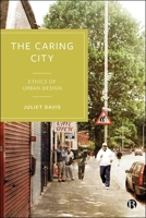 The Caring City: Ethics of Urban Design 1529201217 Book Cover
