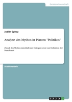 Analyse des Mythos in Platons Politikos: Zweck des Mythos innerhalb des Dialoges sowie zur Definition der Staatskunst 3346609677 Book Cover