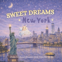 Sweet Dreams, New York: A Gentle Goodnight Journey Around New York (Sweet Dreams, Little Traveller) B0GJPPLJR9 Book Cover