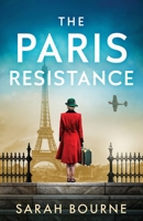 The Paris Resistance: A captivating and emotional historical romance of danger, resilience and survival in WW2 1781899940 Book Cover
