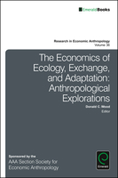 The Economics of Ecology, Exchange, and Adaptation: Anthropological Explorations 1786352281 Book Cover