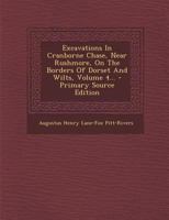 Excavations In Cranborne Chase, Near Rushmore, On The Borders Of Dorset And Wilts, Volume 4... - Primary Source Edition 1018762183 Book Cover
