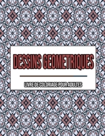 Dessins Geometriques: Un Livre De Coloriage Pour Adultes: Coloriage adulte geometrique B08L5K9S5B Book Cover