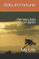 Persecuted from Birth: My Life 1791337481 Book Cover