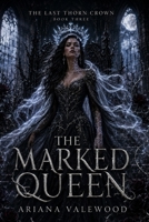 The Marked Queen: A Dark Royal Romantasy of Cursed Queen Magic, Forbidden Devotion, Throne War, and a Morally Grey Protector (The Last Thorn Crown) B0H5CSRVJ4 Book Cover