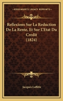 Reflexions Sur La Reduction De La Rente, Et Sur L'Etat Du Credit (1824) 1147911150 Book Cover