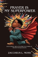 Prayer Is My Superpower : Discovering and Activating the Power of Prayer for Black Boys 1954624239 Book Cover