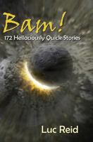 BAM! 172 Hellaciously Quick Stories 1478192518 Book Cover