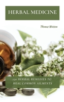 Herbal Medicine: 150 Herbal Remedies to Heal Common Ailments 1802870016 Book Cover
