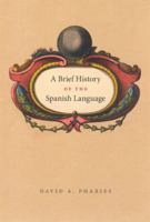 A Brief History of the Spanish Language 0226666816 Book Cover