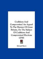 Coalitions and Compromises! an Appeal to the Electors of Great-Britain, on the Subject of Coalitions and Compromised Elections 0526171219 Book Cover