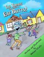 The Zombie Who Liked to Eat Butts! 1517759048 Book Cover