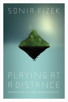 Playing at a Distance: Borderlands of Video Game Aesthetic 0262544628 Book Cover