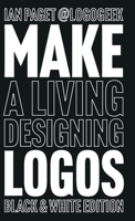 Make a Living Designing Logos: Black & White Edition 1838241256 Book Cover