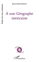 À une Géographe mexicaine (Poètes Des Cinq Continents) (French Edition) 2343183937 Book Cover