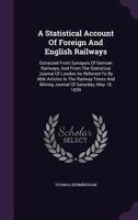 A Statistical Account of Foreign and English Railways: Extracted from Synopsis of German Railways, and from the Statistical Journal of London as Referred to by Able Articles in the Railway Times and M 1348163135 Book Cover