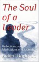 The Soul of a Leader: Reflections and Meditations on Leadership B0GQQ1CHJH Book Cover