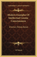 Modern Examples Of Intellectual Cosmic Consciousness: Emerson, Tolstoy, Balzac 1425324762 Book Cover