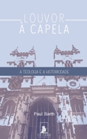 Louvor à Capela: A Teologia e a Historicidade B0C2RG17HY Book Cover