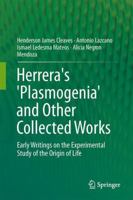 Herrera's 'Plasmogenia' and Other Collected Works: Early Writings on the Experimental Study of the Origin of Life 1493907352 Book Cover