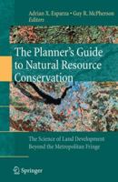 The Planners Guide to Natural Resource Conservation:: The Science of Land Development Beyond the Metropolitan Fringe 0387981667 Book Cover