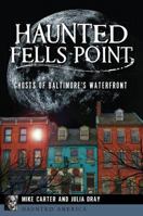 Haunted Fells Point: Ghosts of Baltimore’s Waterfront 1467136786 Book Cover
