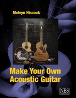 Make Your Own Acoustic Guitar 0953104923 Book Cover