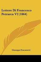 Lettere Di Francesco Petrarca V2 (1864) 1160742995 Book Cover