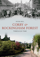 Corby Rockingham Forest Through Time 1848686447 Book Cover