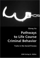 Pathways to Life Course Criminal Behavior: Traits in the Social Process 3836428946 Book Cover