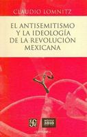 El Antisemitismo y la Ideologia de la Revolucion Mexicana = Anti-Semitism and the Ideology of the Mexican Revolution 6071603110 Book Cover
