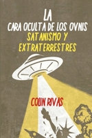 LA CARA OCULTA DE LOS OVNIS: SATANISMO Y EXTRATERRESTRES 1650388934 Book Cover