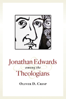 Jonathan Edwards among the Theologians 0802871720 Book Cover