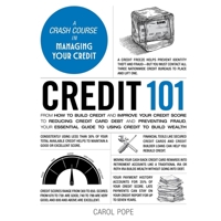Credit 101: From How to Build Credit and Improve Your Credit Score to Reducing Credit Card Debt and Preventing Fraud, Your Essential Guide to Using Cr 1668161672 Book Cover