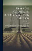 Ueber die agrarische Gesetzgebung in Preussen: Besonders in Rücksicht auf die Ausführung derselben durch die General-Kommissionen und deren Oekonomie-Kommissarien (German Edition) 1020080167 Book Cover