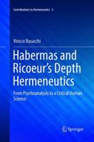 Habermas and Ricoeur’s Depth Hermeneutics: From Psychoanalysis to a Critical Human Science 3319390090 Book Cover