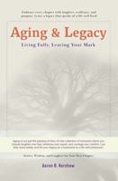 Aging & Legacy: Living Fully, Leaving Your Mark: Embracing Life’s Journey with Confidence, Wisdom, and Humor (Uncle Aaron's Essential Collection: Life and Success Guides.) B0DPCNPN25 Book Cover