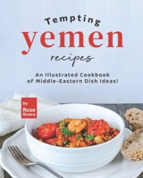 Tempting Yemen Recipes: An Illustrated Cookbook of Middle-Eastern Dish Ideas! B09ZCX7KMZ Book Cover