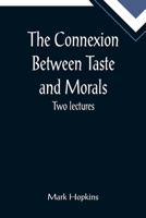 The Connexion Between Taste and Morals 1515290611 Book Cover