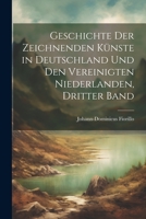 Geschichte der zeichnenden Künste in Deutschland und den Vereinigten Niederlanden, Dritter Band 102226415X Book Cover