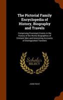 The Pictorial Family Encyclopedia Of History, Biography, And Travels 1377553582 Book Cover
