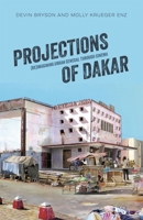 Projections of Dakar: (Re)Imagining Urban Senegal Through Cinema 089680349X Book Cover