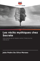 Les récits mythiques chez Socrate: Une analyse de la relation entre l'histoire et la littérature 6206296660 Book Cover