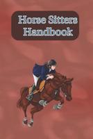 Horse Sitters Handbook: Write Down Your Feeding, Grooming and Care Instructions For Your Horses Caretaker 1081088400 Book Cover