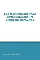 Seis Termo Metros Para Cinco Sentidos En Co Mo No Gerenciar 141208833X Book Cover