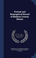 Portrait and Biographical Record of Madison County, Illinois - Primary Source Edition 1017476497 Book Cover